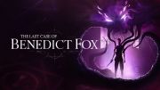 The Last Case of Benedict Fox: Trailer for Metroidvania Fights Coming to the Pass